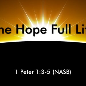 3-31-2024 1 Peter 1:3-5 “The Hope Full Life” Easter; Pastor Randy Vinson