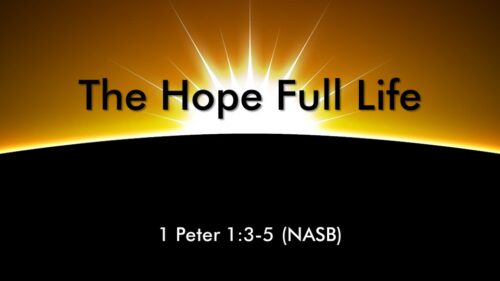 3-31-2024 1 Peter 1:3-5 “The Hope Full Life” Easter; Pastor Randy Vinson