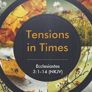 6-30-24 Ecclesiastes 3:1-14, “Tensions in Times” (Pastor Randy’s Last Message at BCC)