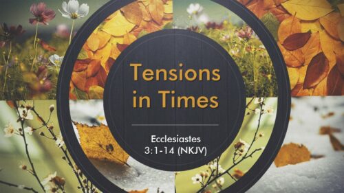 6-30-24 Ecclesiastes 3:1-14, “Tensions in Times” (Pastor Randy’s Last Message at BCC)