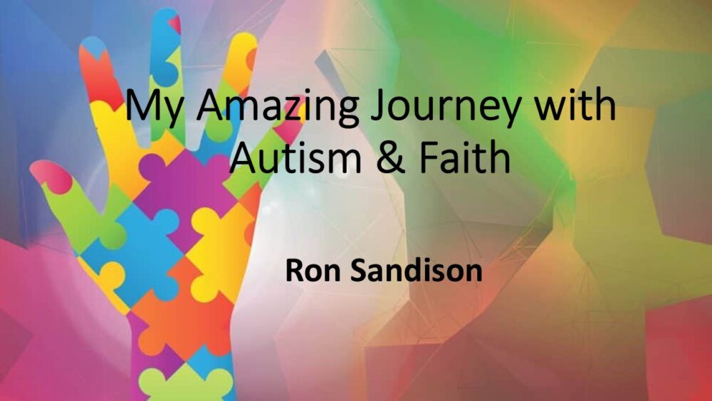 11-17-24 “My Amazing Journey With Autism & Faith”; Ron Sandison, Guest Speaker