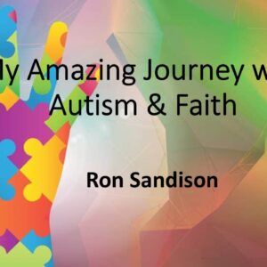 11-17-24 “My Amazing Journey With Autism & Faith”; Ron Sandison, Guest Speaker