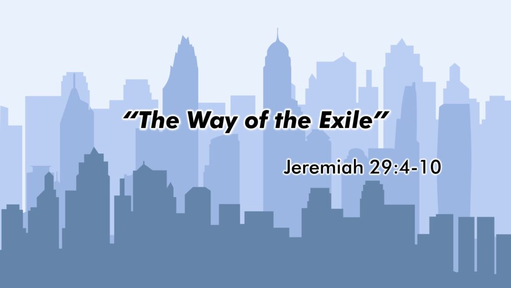 11-10-24 Jeremiah 29:4-10 “The Way of the Exile”; Dave Lewan, Guest Speaker