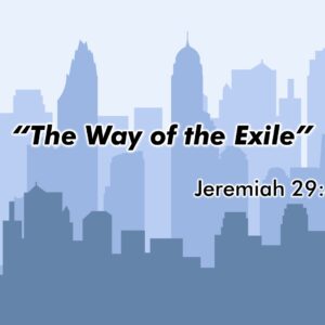 11-10-24 Jeremiah 29:4-10 “The Way of the Exile”; Dave Lewan, Guest Speaker