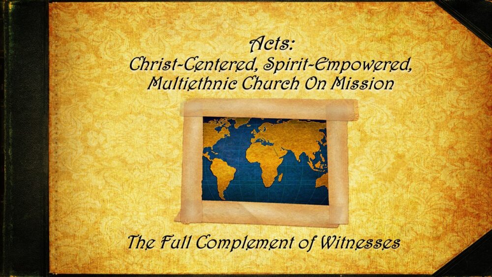 2-2-25 Acts 1:6-26 “The Full Complement of Witnesses” Pastor Bear Yarbrough