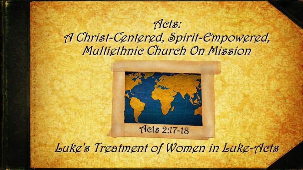 5-11-25 “Luke’s Treatment of Women in Luke-Acts” Mother’s Day – Pastor Bear Yarbrough