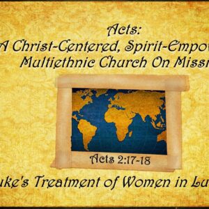 5-11-25 “Luke’s Treatment of Women in Luke-Acts” Mother’s Day – Pastor Bear Yarbrough