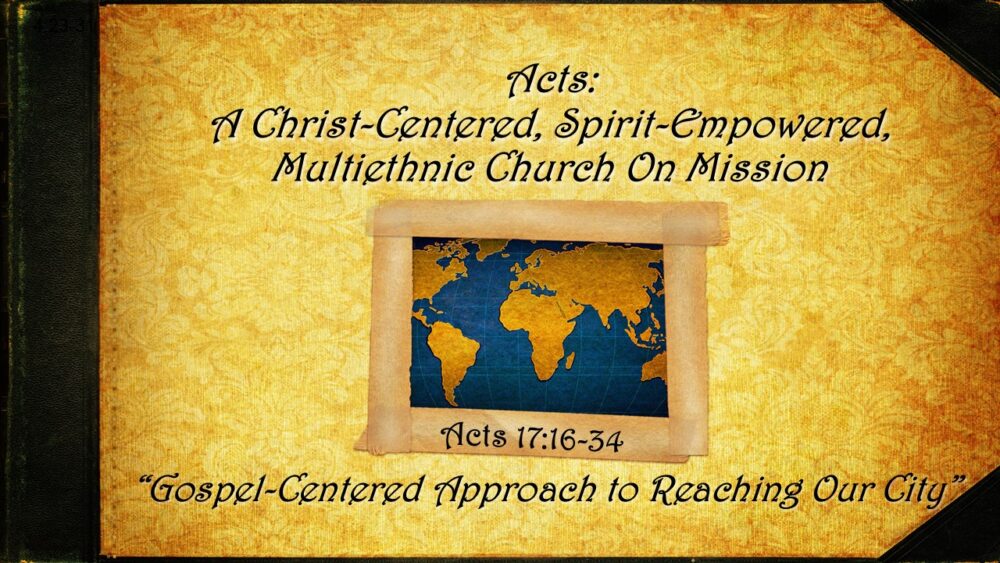 1-4-26 Acts 17:16-34 “Gospel-Centered Approach to Reaching Our City”; Pastor Yarbrough