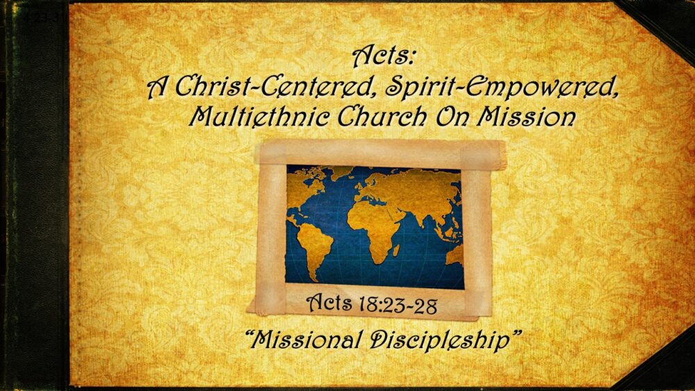 1-18-26 Acts 18:23-28 “Missional Discipleship” – Pastor Bear Yarbrough