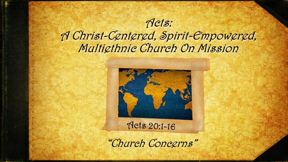 2-8-26 Acts 20:1-16 “Church Concerns” – Pastor Bear Yarbrough